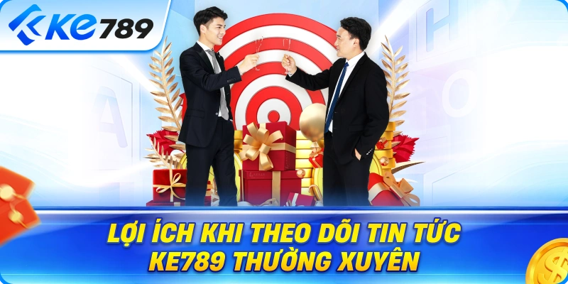 Lợi Ích Khi Theo Dõi Tin Tức Ke789 Thường Xuyên