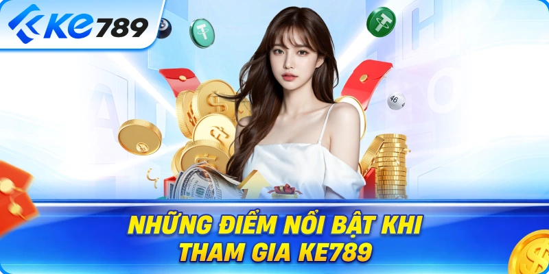 Những Điểm Nổi Bật Khi Tham Gia Ke789