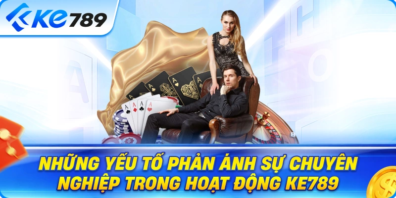 Những Yếu Tố Phản Ánh Sự Chuyên Nghiệp Trong Hoạt Động Ke789