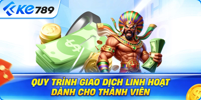 Nạp Tiền Ke789 – Quy Trình Giao Dịch Linh Hoạt Dành Cho Thành Viên